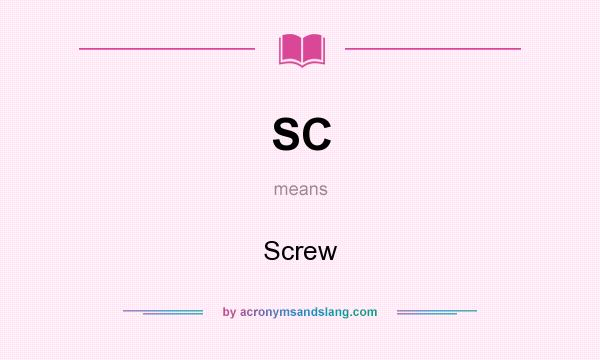 What does SC mean? It stands for Screw