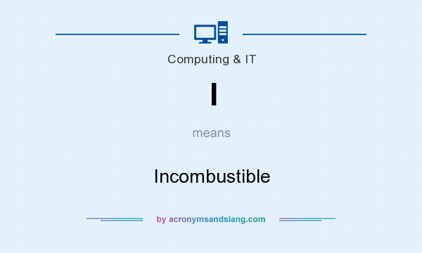 What does I mean? It stands for Incombustible
