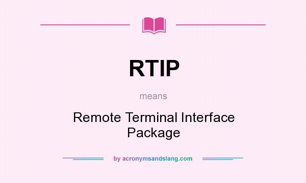 What does RTIP mean? It stands for Remote Terminal Interface Package