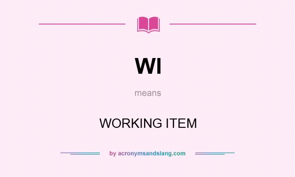 What does WI mean? It stands for WORKING ITEM