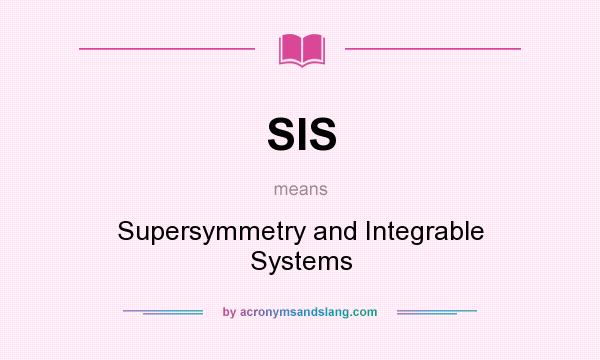 What does SIS mean? It stands for Supersymmetry and Integrable Systems