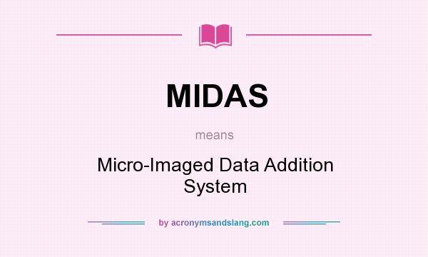 What does MIDAS mean? It stands for Micro-Imaged Data Addition System