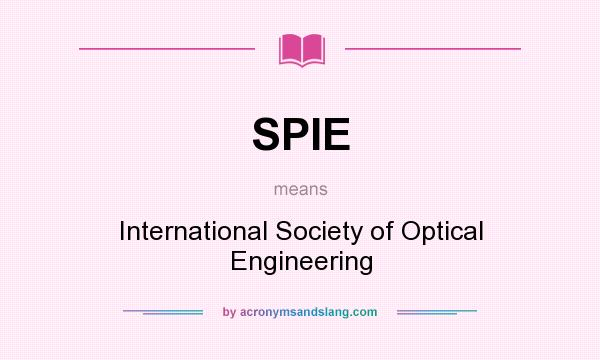 What does SPIE mean? It stands for International Society of Optical Engineering