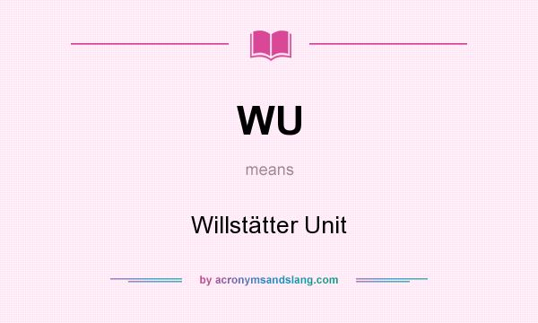 What does WU mean? It stands for Willstätter Unit