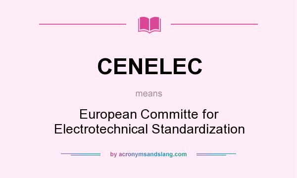 What does CENELEC mean? It stands for European Committe for Electrotechnical Standardization