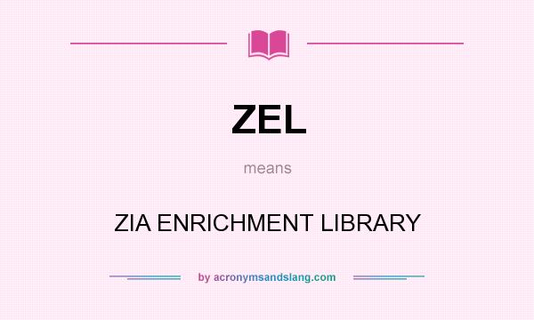 What does ZEL mean? It stands for ZIA ENRICHMENT LIBRARY