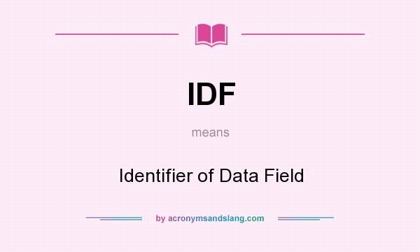 What does IDF mean? It stands for Identifier of Data Field