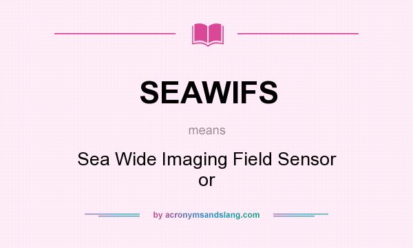 What does SEAWIFS mean? It stands for Sea Wide Imaging Field Sensor or