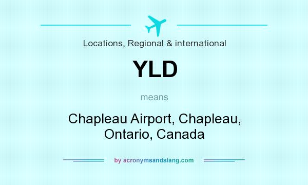 What does YLD mean? It stands for Chapleau Airport, Chapleau, Ontario, Canada