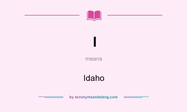 What does I mean? It stands for Idaho