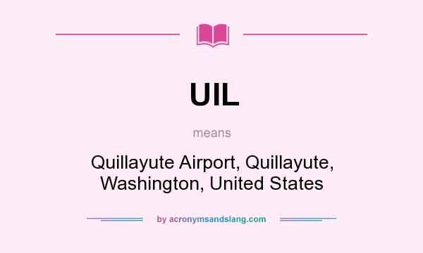 What does UIL mean? It stands for Quillayute Airport, Quillayute, Washington, United States