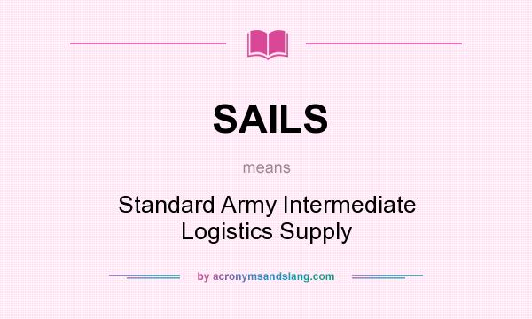 What does SAILS mean? It stands for Standard Army Intermediate Logistics Supply