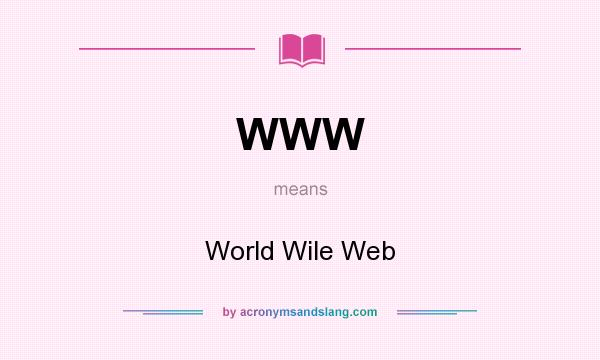 What does WWW mean? It stands for World Wile Web