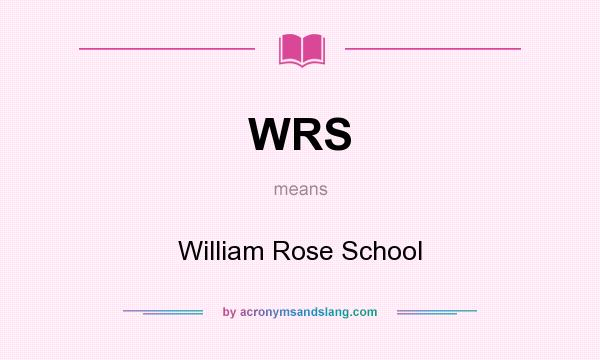 What does WRS mean? It stands for William Rose School