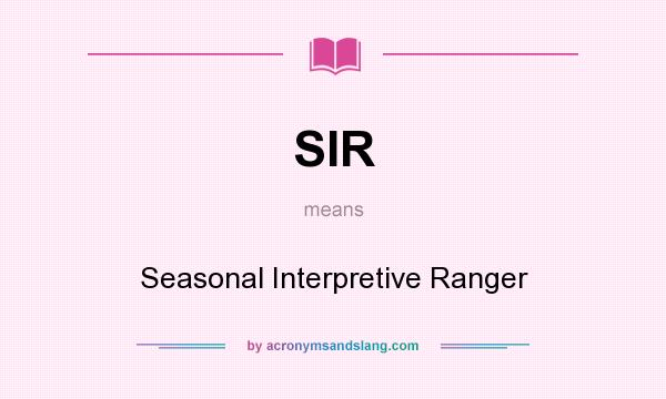What does SIR mean? It stands for Seasonal Interpretive Ranger