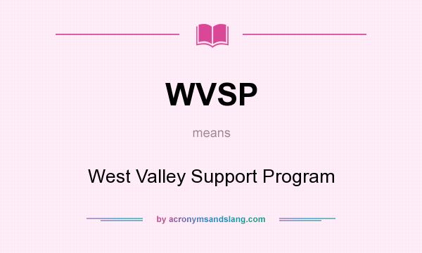 What does WVSP mean? It stands for West Valley Support Program