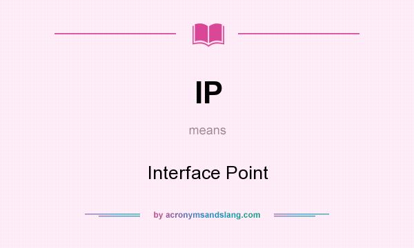 What does IP mean? It stands for Interface Point