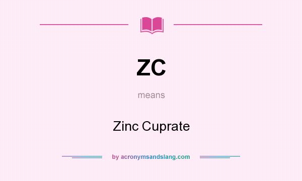 What does ZC mean? It stands for Zinc Cuprate