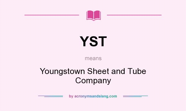 What does YST mean? It stands for Youngstown Sheet and Tube Company