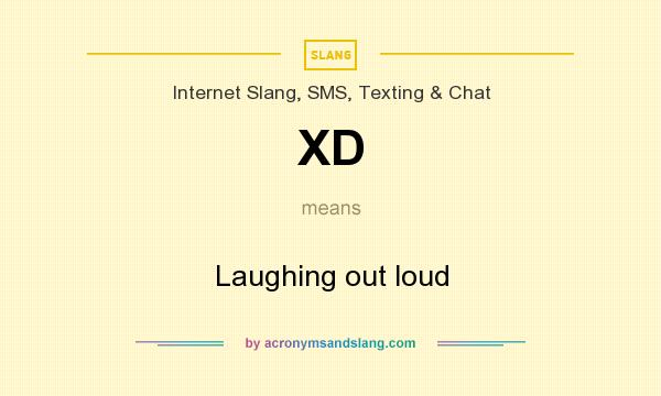What does XD mean? It stands for Laughing out loud
