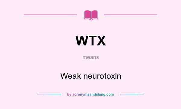 What does WTX mean? It stands for Weak neurotoxin