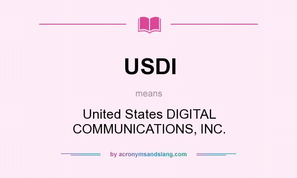 What does USDI mean? It stands for United States DIGITAL COMMUNICATIONS, INC.