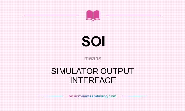 What does SOI mean? It stands for SIMULATOR OUTPUT INTERFACE