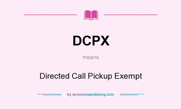 What does DCPX mean? It stands for Directed Call Pickup Exempt