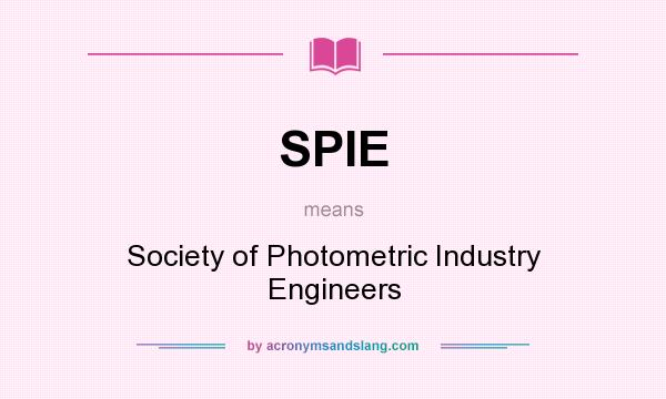 What does SPIE mean? It stands for Society of Photometric Industry Engineers
