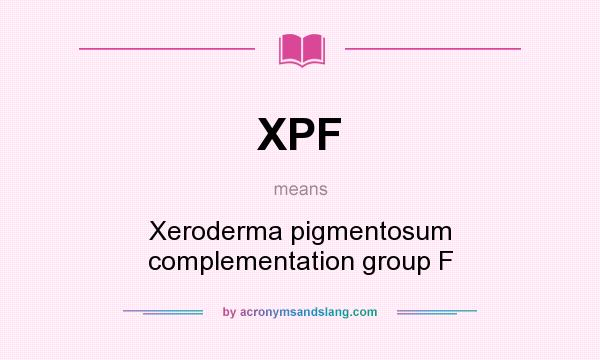 What does XPF mean? It stands for Xeroderma pigmentosum complementation group F