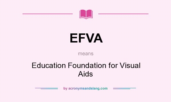 What does EFVA mean? It stands for Education Foundation for Visual Aids