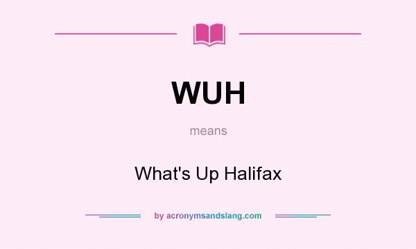 What does WUH mean? It stands for What`s Up Halifax
