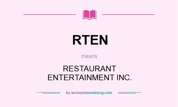 What does RTEN mean? It stands for RESTAURANT ENTERTAINMENT INC.