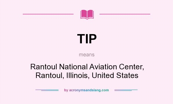 What does TIP mean? It stands for Rantoul National Aviation Center, Rantoul, Illinois, United States