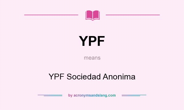 What does YPF mean? It stands for YPF Sociedad Anonima