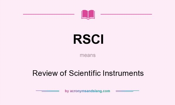 What does RSCI mean? It stands for Review of Scientific Instruments