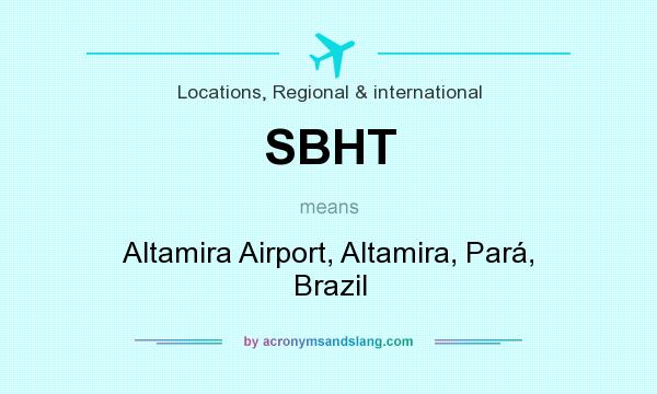 What does SBHT mean? It stands for Altamira Airport, Altamira, Pará, Brazil