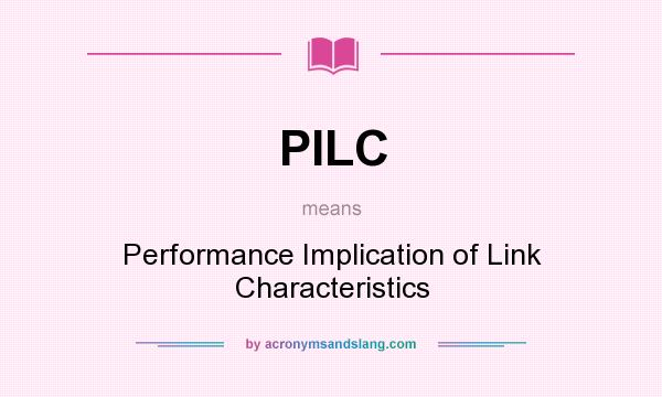 What does PILC mean? It stands for Performance Implication of Link Characteristics