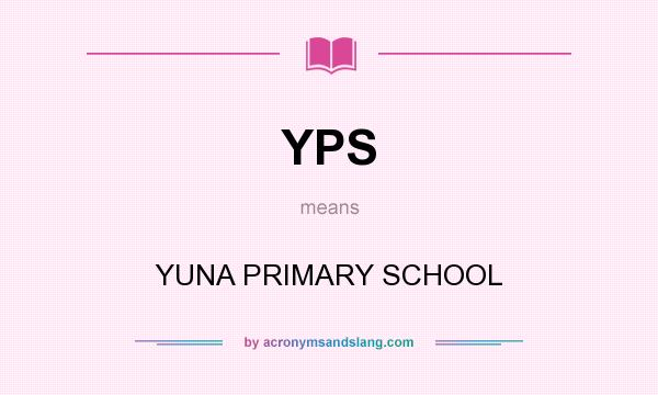 What does YPS mean? It stands for YUNA PRIMARY SCHOOL
