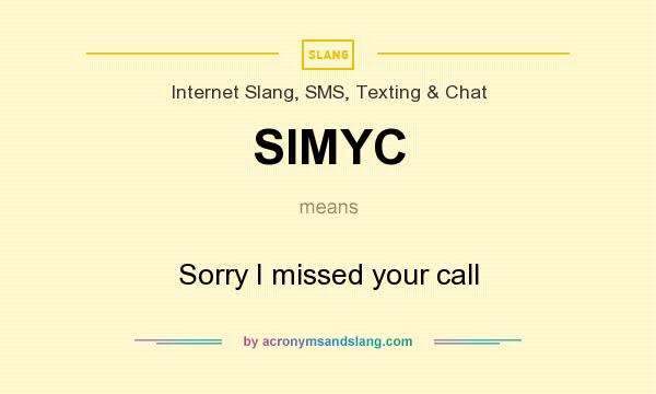 What does SIMYC mean? It stands for Sorry I missed your call