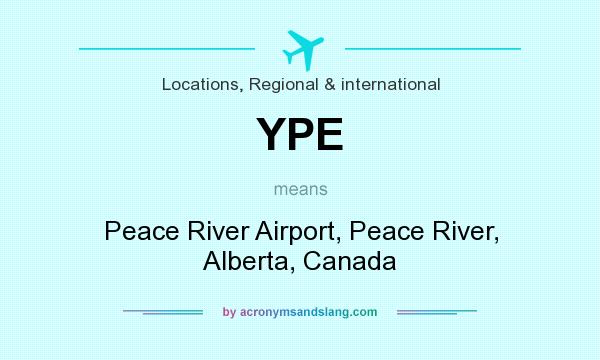 What does YPE mean? It stands for Peace River Airport, Peace River, Alberta, Canada