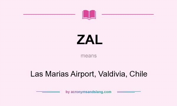 What does ZAL mean? It stands for Las Marias Airport, Valdivia, Chile
