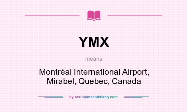 What does YMX mean? It stands for Montréal International Airport, Mirabel, Quebec, Canada