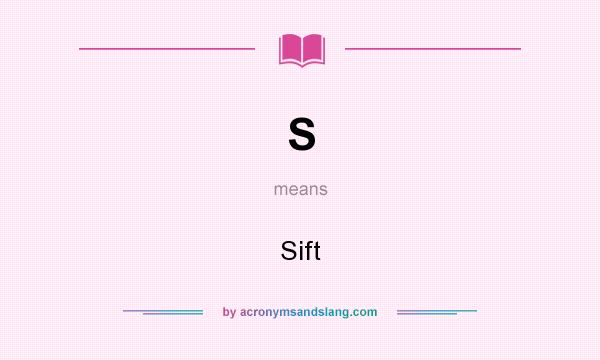 What does S mean? It stands for Sift