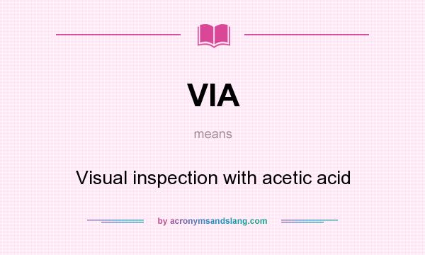 What does VIA mean? It stands for Visual inspection with acetic acid