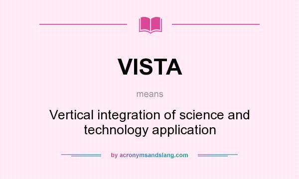 What does VISTA mean? It stands for Vertical integration of science and technology application