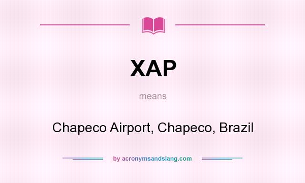 What does XAP mean? It stands for Chapeco Airport, Chapeco, Brazil