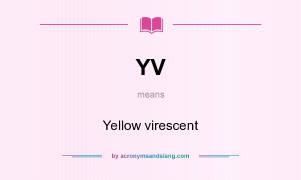 What does YV mean? It stands for Yellow virescent