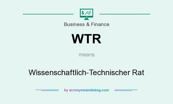What does WTR mean? It stands for Wissenschaftlich-Technischer Rat