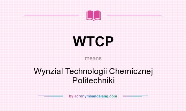 What does WTCP mean? It stands for Wynzial Technologii Chemicznej Politechniki